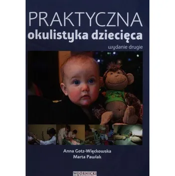 Praktyczna okulistyka dziecięca - Gotz-Więckowska Anna, Pawlak Marta