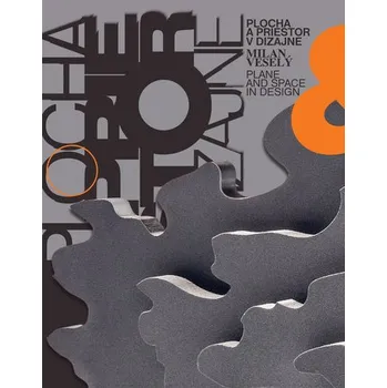 Plocha a priestor v dizajne/Plane and Space in Design - Nina Veselá-Cohen, Mária Rišková