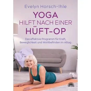 Yoga hilft nach einer Hüft-OP - Horsch-Ihle, Evelyn