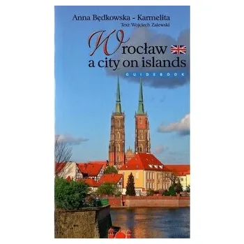 Cestování Wrocław miasto na wyspach wersja ANGIELSKA - Będkowska-Karmelita Anna