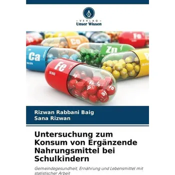 Untersuchung zum Konsum von Ergänzende Nahrungsmittel bei Schulkindern - Baig, Rizwan Rabbani