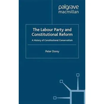 Kniha The Labour Party and Constitutional Reform - Dorey, Peter