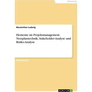 Elemente im Projektmanagement. Netzplantechnik, Stakeholder-Analyse und Risiko-Analyse - Ciardelli, Ivano (Assistant Professor, Munich Center for Mathematical Philosophy, Ludwig Maximilian University); Groenen
