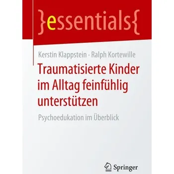 Traumatisierte Kinder im Alltag feinfühlig unterstützen - Kortewille, Ralph