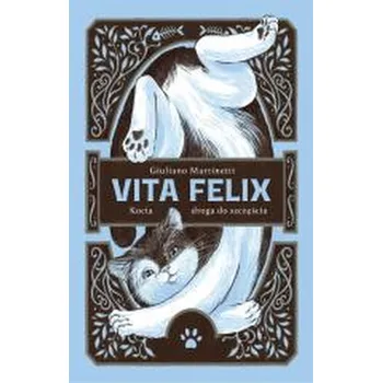 Vita Felix. Kocia droga do szczęścia - Giuliano Martinetti