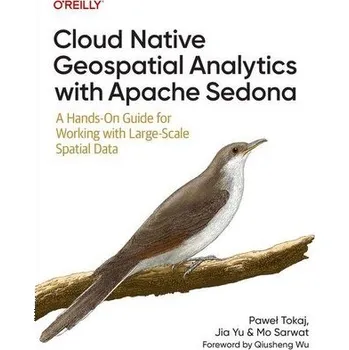 Technika Cloud Native Geospatial Analytics with Apache Sedona - Tokaj, Pawel; Yu, Jia; Sarwat, Mo