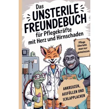Das unsterile Freundebuch für Pflegekräfte mit Herz und Hirnschaden: Ankreuzen, Ausfüllen & Schlapplachen - die Nachtigall, Florian