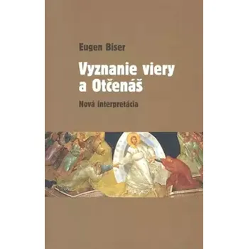 Vyznanie viery a Otčenáš (Eugen Biser, 2007)