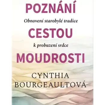 Poznání cestou moudrosti (Cynthia Bourgeault, 2023)