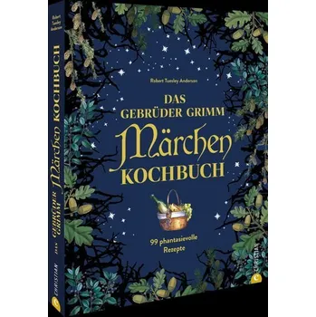 Das Gebrüder Grimm Märchen Kochbuch - Tuesley Anderson, Robert