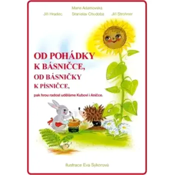 Umění Od pohádky k básničce, od básničky k písničce, pak hrou radost uděláme Kubovi i Aničce (Marie Adamovská, 2014)