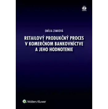 Encyklopedie Retailový produkčný proces v komerčnom bankovníctve a jeho hodnotenie (Emília Zimková, 2015)
