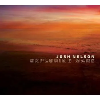 Zahraniční hudba CD Josh Nelson: Exploring Mars DIGI 2015 Digipack