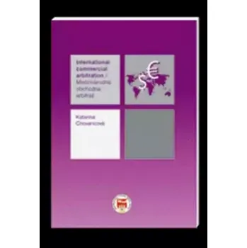 Medzinárodná obchodná arbitráž=International commercial arbitration (Katarína Chovancová, 2009)