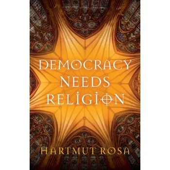 Kniha Democracy Needs Religion - Rosa, Hartmut [EN] (2024, Brožovaná, John Wiley And Sons Ltd)