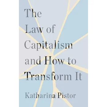 Učebnice The Law of Capitalism and How to Transform It - Pistor, Katharina