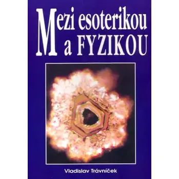 Mezi esoterikou a fyzikou (Vladislav Trávniček, 2004)