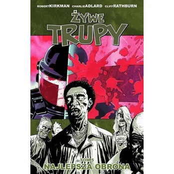 Umění Żywe trupy. Najlepsza obrona Robert Kirkman