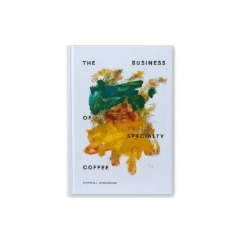 Příprava kávy The Business of Specialty Coffee - Maxwell Dashwood (EN)