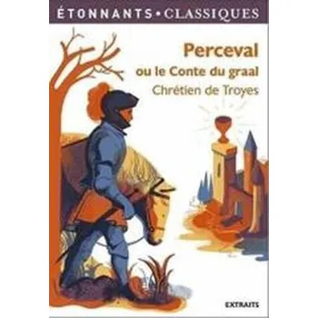 Perceval ou le Conte du Graal - Troyes Chretien [FR] (2013, Brožovaná, Flammarion)