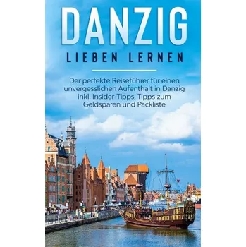 Literární cestopis Danzig lieben lernen: Der perfekte Reiseführer für einen unvergesslichen Aufenthalt in Danzig inkl. Insider-Tipps, Tipps zum Gel - Leopold, Chiara