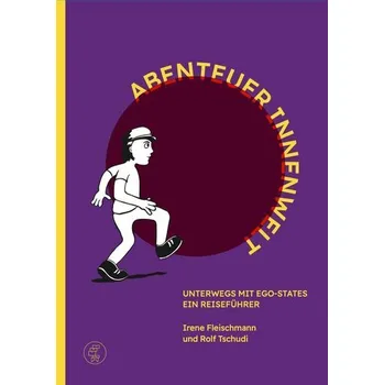 Abenteuer Innenwelt - Unterwegs mit Ego-States - Fleischmann, Irene