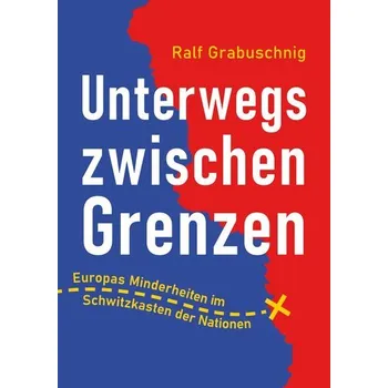 Literární cestopis Unterwegs zwischen Grenzen - Grabuschnig, Ralf