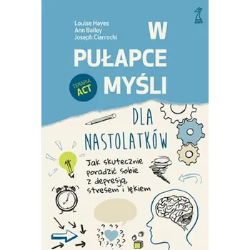 Bystrá hlava W pułapce myśli - dla nastolatków. Jak skutecznie poradzić sobie z depresją, stresem i lękiem [PL] (GWP)