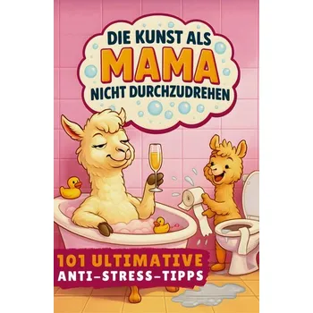 Komiks pro dospělé Die Kunst als Mama nicht durchzudrehen! 101 ultimative Anti-Stress-Tipps: - Müde, Mona