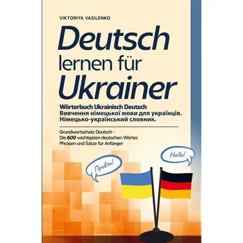 Deutsch lernen für Ukrainer - Wörterbuch Ukrainisch Deutsch - Viktoriya Vasilenko
