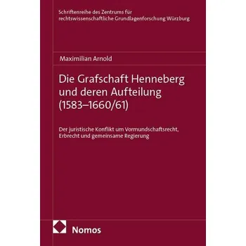 Die Grafschaft Henneberg und deren Aufteilung (1583-1660/61) - Arnold, Maximilian