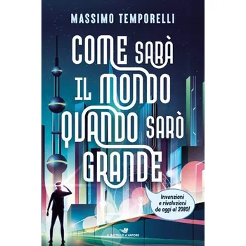 Come sarà il mondo quando sarò grande. Invenzioni e rivoluzioni da oggi al 2080! - Disse, Miriam