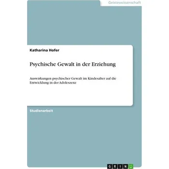 Psychische Gewalt in der Erziehung - Hofer, Katharina