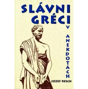 Slávni Gréci v anekdotách (Jozef Resch, 2003)