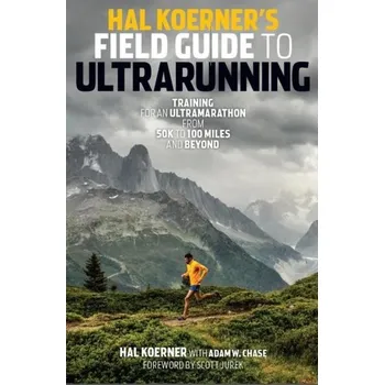 Hal Koerner's Field Guide to Ultrarunning - Koerner Hal, Jurek Scott