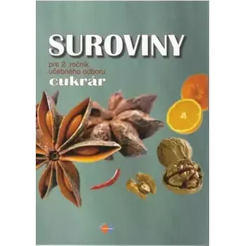 Encyklopedie Suroviny pre 2. ročník učebného odboru cukrár (Gabriela Dubová, 2009)