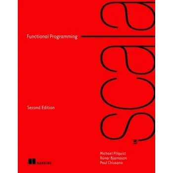 Technika Functional Programming in Scala - Pilquist, Michael; Bjarnason, Runar; Chiusano, Paul
