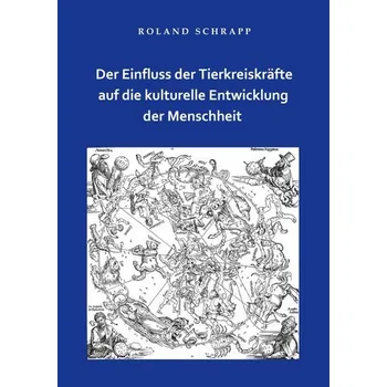 Der Einfluss der Tierkreiskräfte auf die kulturelle Entwicklung der Menschheit - Schrapp, Roland