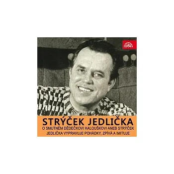 Česká hudba Antonín Jedlička – O smutném dědečkovi Halouškovi aneb Strýček Jedlička vypravuje pohádky, zpívá a imituje