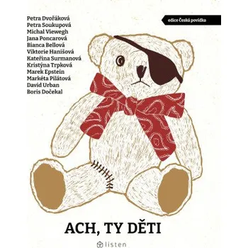 Ach, ty děti - Petra Soukupová, Bianca Bellová, Michal Viewegh, Petra Dvořáková, Marek Epstein, Boris Dočekal, Viktorie Hanišová, Jana Poncarová, Kristýna Trpková