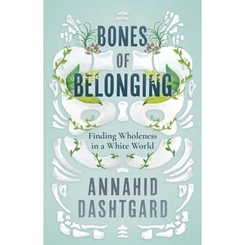 Literární biografie Bones of Belonging - Dashtgard, Annahid