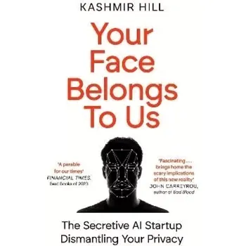 Beletrie pro dospělé Your Face Belongs to Us: The Secretive Startup Dismantling Your Privacy (Kashmir Hill, 2024)