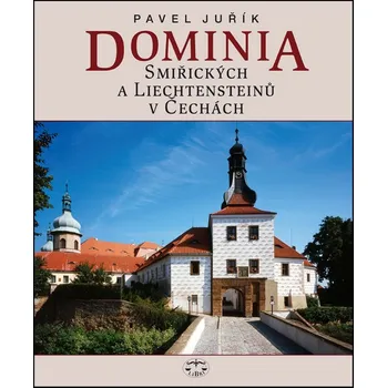 Dominia Smiřických a Liechtensteinů v Čechách - Pavel Juřík (2012, pevná)