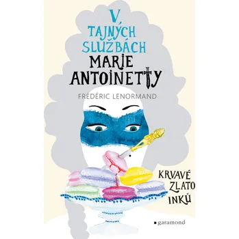 V tajných službách Marie Antoinetty: Krvavé zlato Inků Ekniha