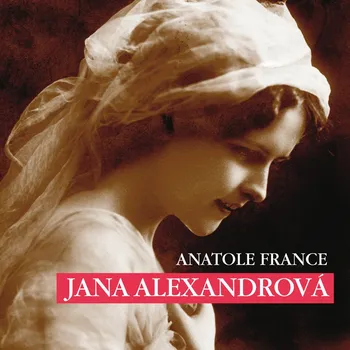 Anatole France: Jana Alexandrová Audiokniha