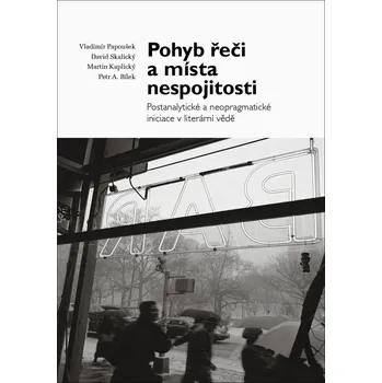Pohyb řeči a místa nespojitosti: Postanalytické a neopragmatické iniciace v literární vědě Kniha