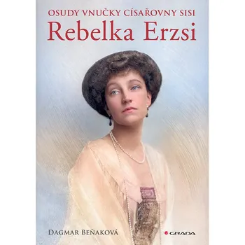 Literární biografie Rebelka Erzsi: Osudy vnučky císařovny Sisi Kniha