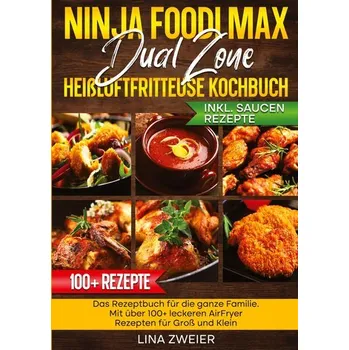 Ninja Foodi Max Dual Zone Heißluftfritteuse Kochbuch - Zweier, Lina