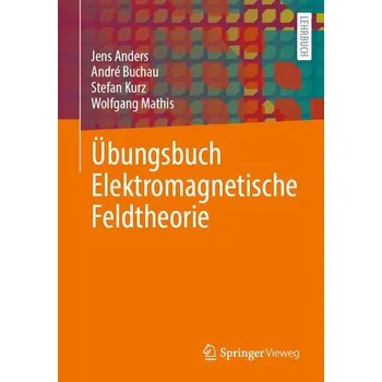 Übungsbuch Elektromagnetische Feldtheorie - Anders, Jens