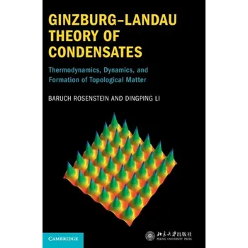 Přírodní věda Ginzburg-Landau Theory of Condensates - Rosenstein, Baruch; Li, Dingping (Peking University, Beijing)